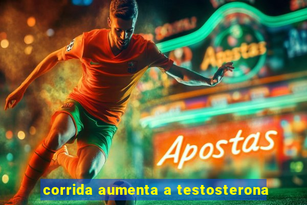 corrida aumenta a testosterona